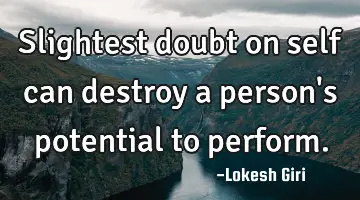 Slightest doubt on self can destroy a person