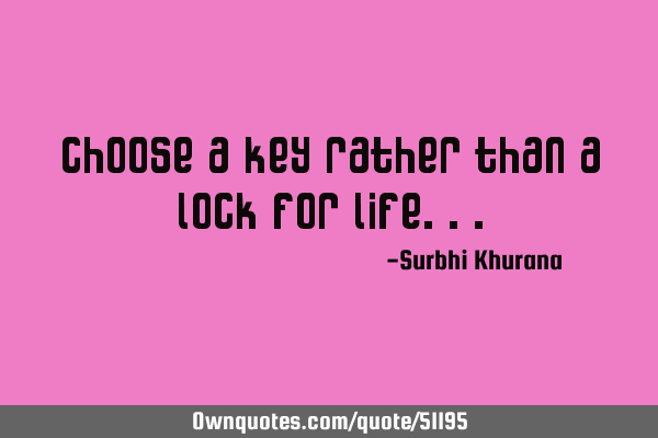 Choose a key rather than a lock for