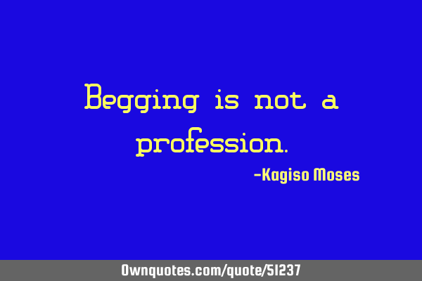 Begging is not a