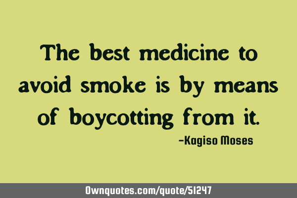 The best medicine to avoid smoke is by means of boycotting from