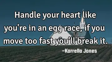 Handle your heart like you