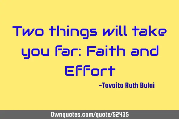 Two things will take you far: Faith and E
