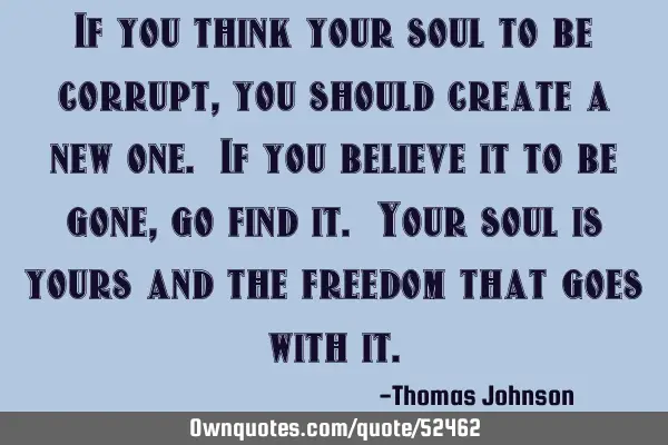 If you think your soul to be corrupt, you should create a new one. If you believe it to be gone, go