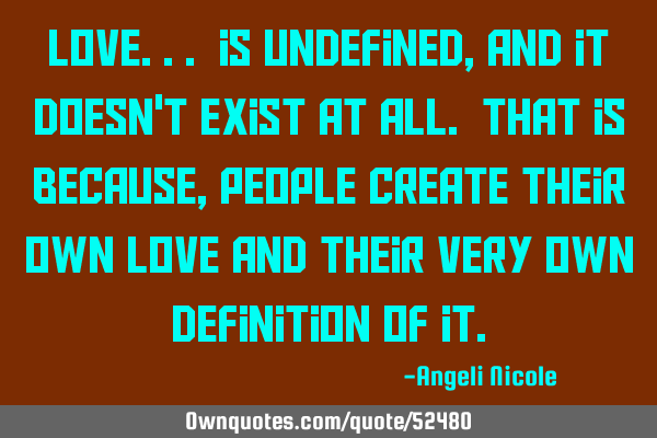 Love... is undefined, and it doesn