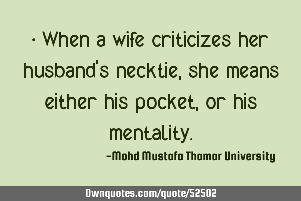 • When a wife criticizes her husband