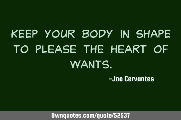 Keep your body in shape to please the heart of