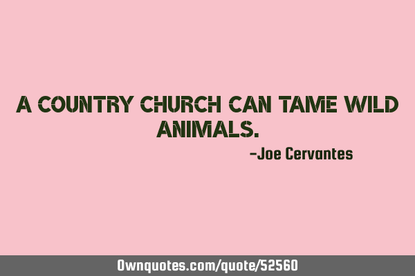 A country church can tame wild