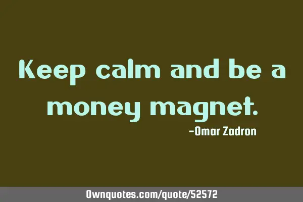Keep calm and be a money