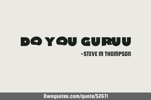 Do You Guruu?
