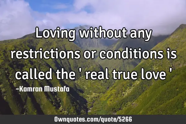 Loving without any restrictions or conditions is called the 