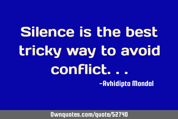 Silence is the best tricky way to avoid