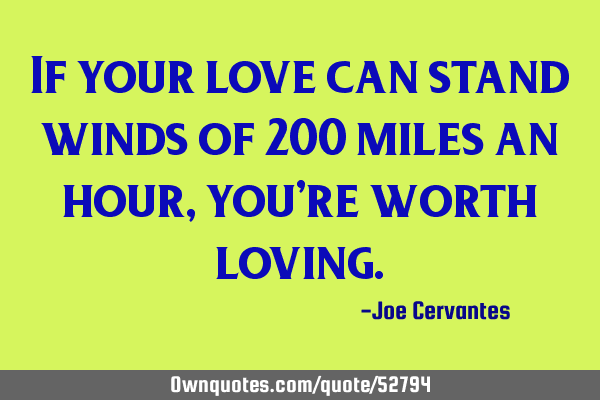 If your love can stand winds of 200 miles an hour, you