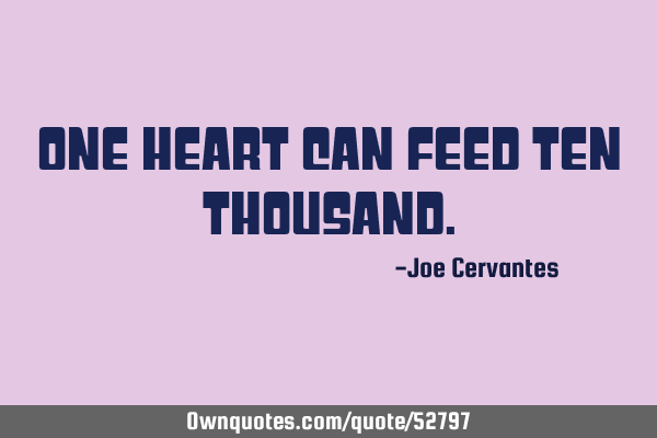 One heart can feed ten