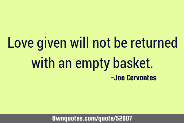 Love given will not be returned with an empty