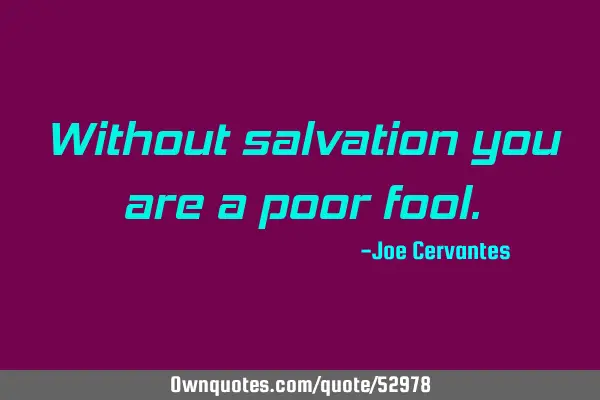 Without salvation you are a poor