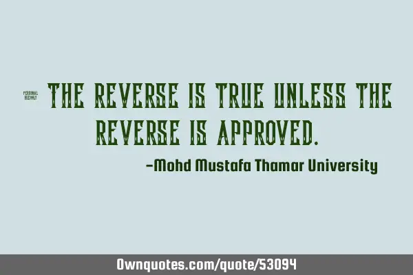 • The reverse is true unless the reverse is