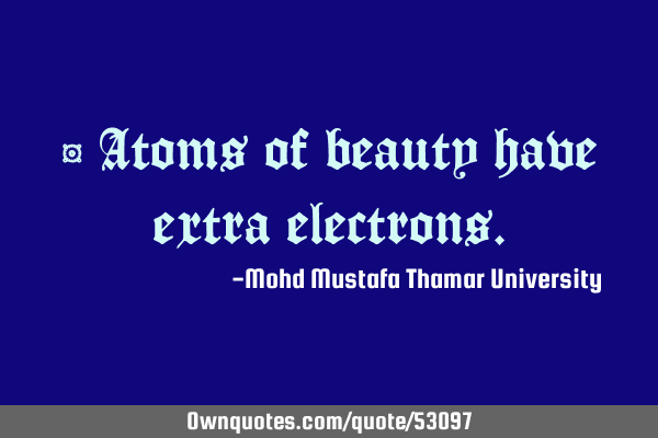 • Atoms of beauty have extra