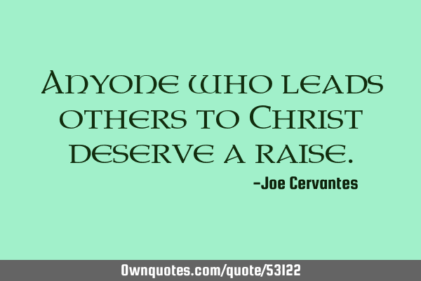Anyone who leads others to Christ deserve a