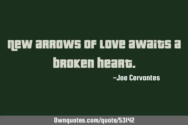 New arrows of love awaits a broken
