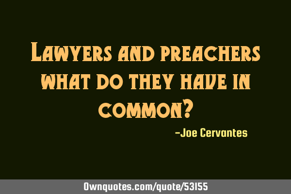 Lawyers and preachers what do they have in common?