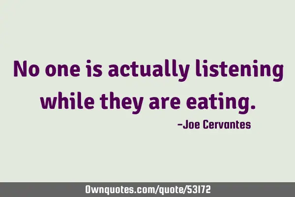 No one is actually listening while they are