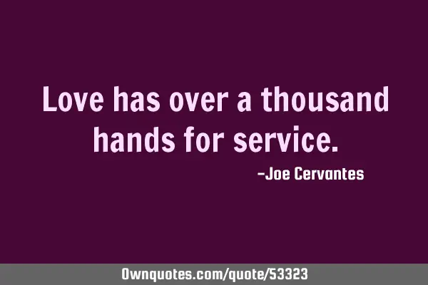 Love has over a thousand hands for