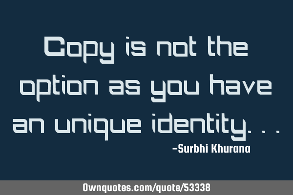 Copy is not the option as you have an unique