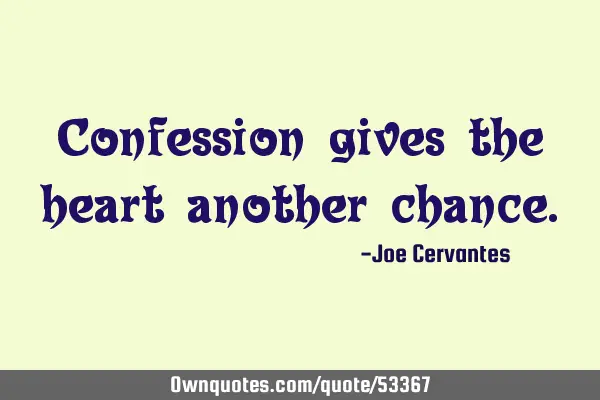 Confession gives the heart another