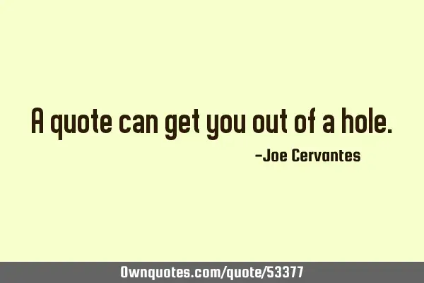 A quote can get you out of a