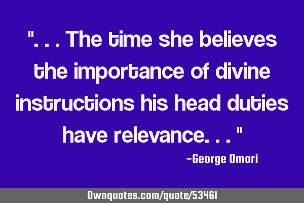 "...the time she believes the importance of divine instructions his head duties have relevance..."