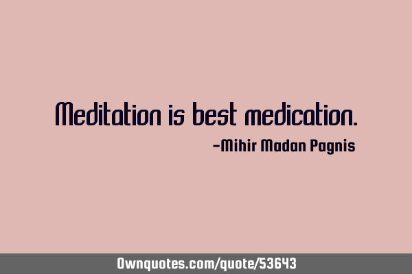 Meditation is best