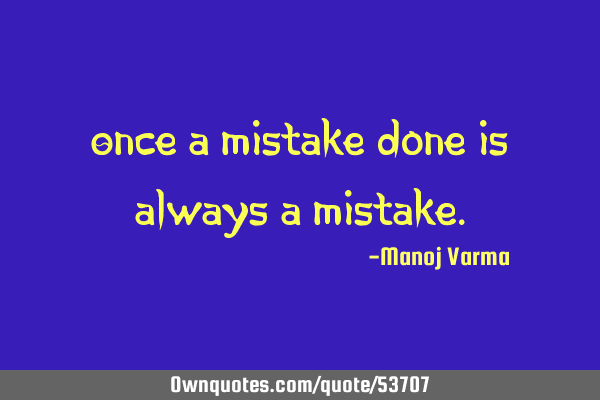 Once a mistake done is always a
