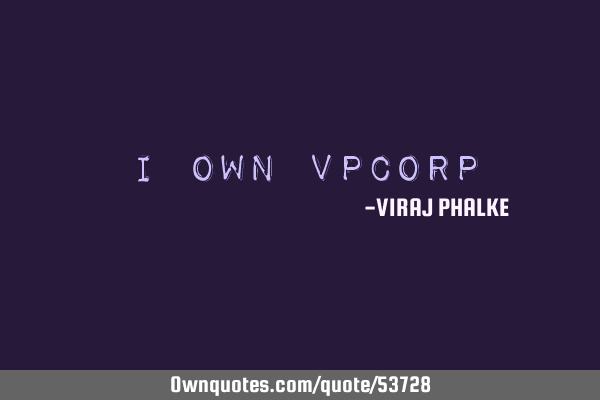 I OWN VPCORP