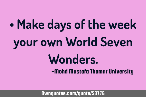 • Make days of the week your own World Seven W