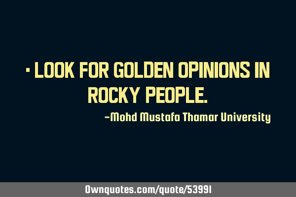 • Look for golden opinions in rocky