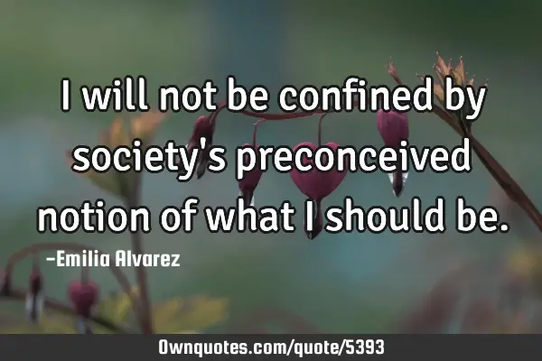 I will not be confined by society