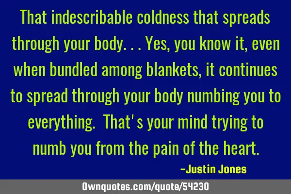 That indescribable coldness that spreads through your body...Yes, you know it, even when bundled