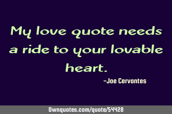 My love quote needs a ride to your lovable