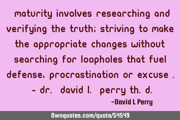 “Maturity involves researching and verifying the Truth; striving to make the appropriate changes