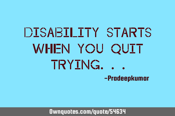 Disability starts when you Quit