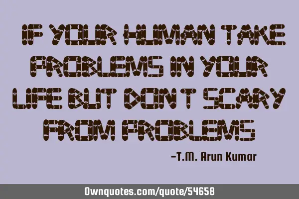 "If your human take problems in your life but don