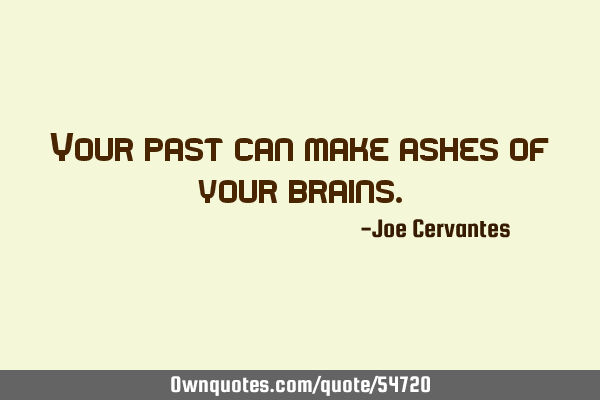 Your past can make ashes of your