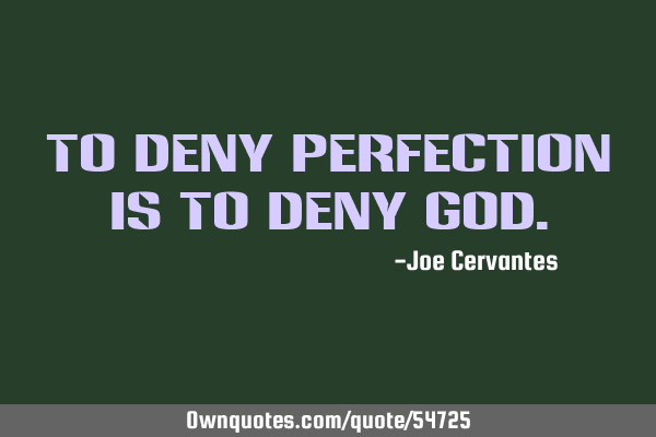 To deny perfection is to deny G