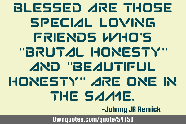 Blessed are those special loving friends who