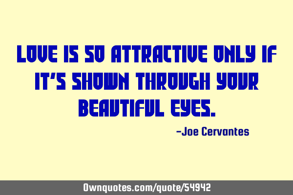Love is so attractive only if it