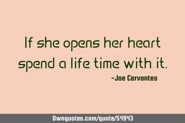 If she opens her heart spend a life time with