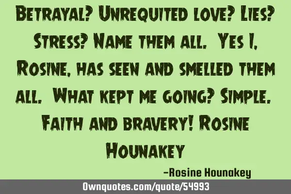 Betrayal? Unrequited love? Lies? Stress? Name them all. Yes I, Rosine, has seen and smelled them