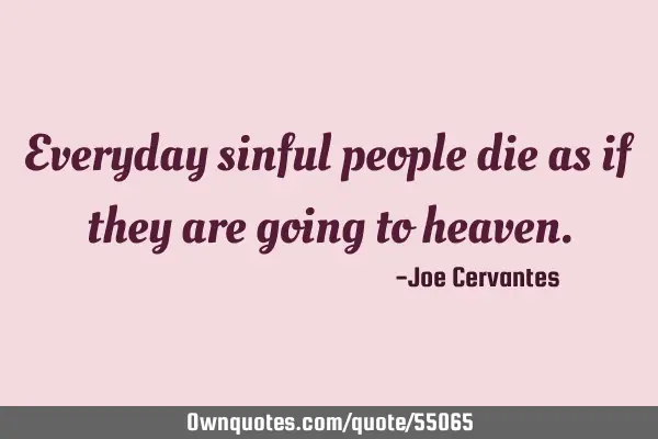 Everyday sinful people die as if they are going to