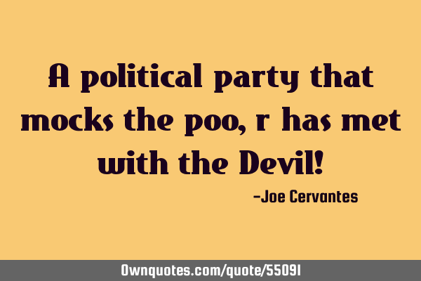A political party that mocks the poo,r has met with the Devil!