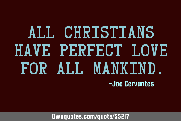 All Christians have perfect love for all